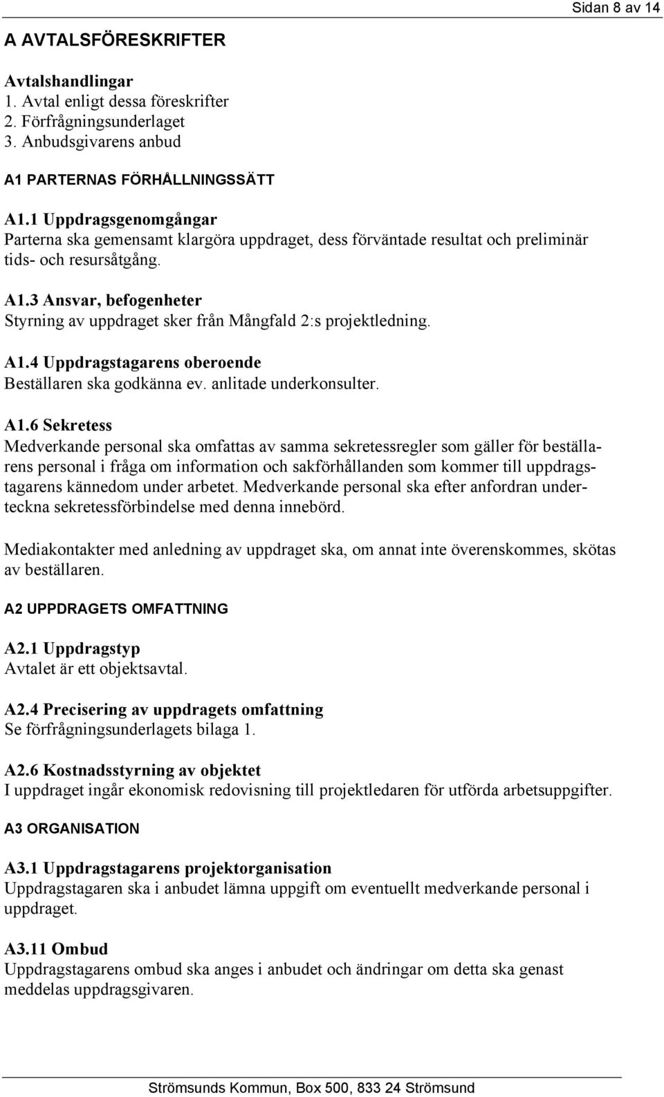 3 Ansvar, befogenheter Styrning av uppdraget sker från Mångfald 2:s projektledning. A1.