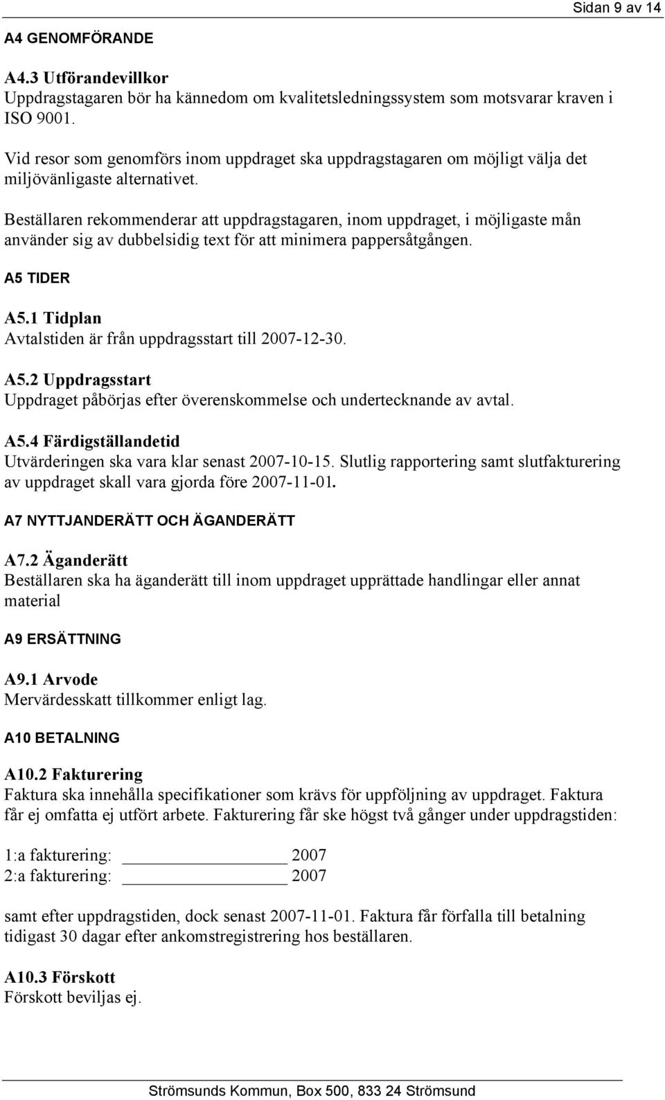 Beställaren rekommenderar att uppdragstagaren, inom uppdraget, i möjligaste mån använder sig av dubbelsidig text för att minimera pappersåtgången. A5 TIDER A5.