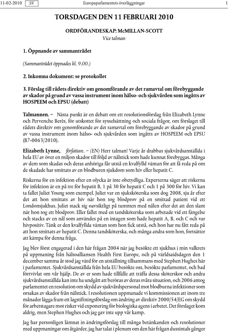 Nästa punkt är en debatt om ett resolutionsförslag från Elizabeth Lynne och Pervenche Berès, för utskottet för sysselsättning och sociala frågor, om förslaget till rådets direktiv om genomförande av