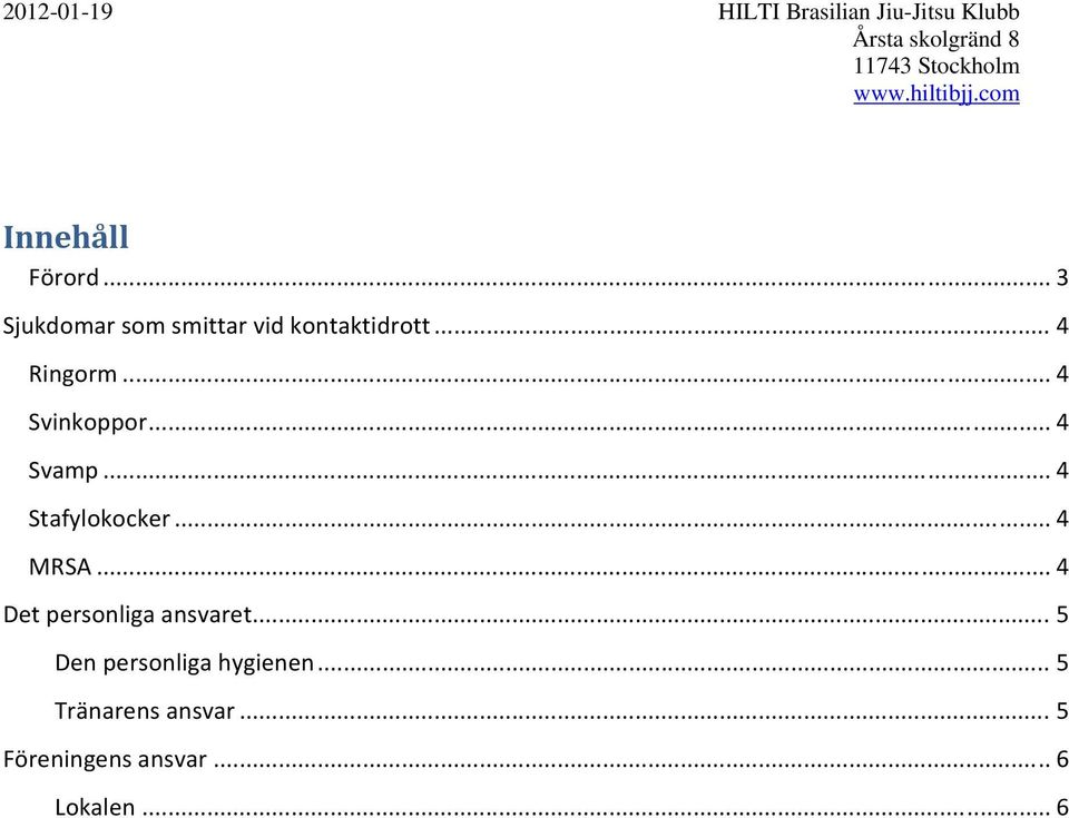 .. 4 MRSA... 4 Det personliga ansvaret.