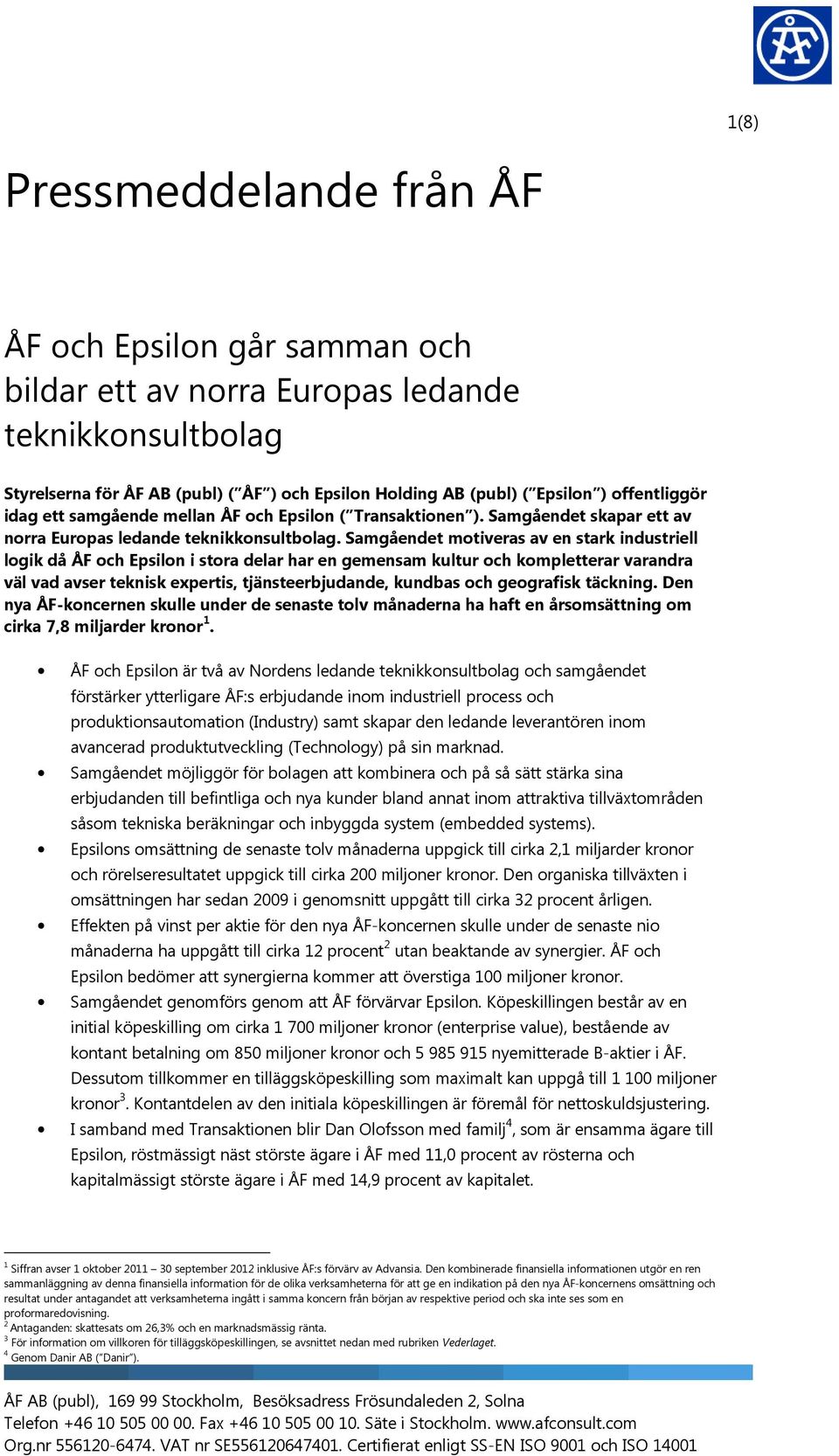 Samgåendet motiveras av en stark industriell logik då ÅF och Epsilon i stora delar har en gemensam kultur och kompletterar varandra väl vad avser teknisk expertis, tjänsteerbjudande, kundbas och