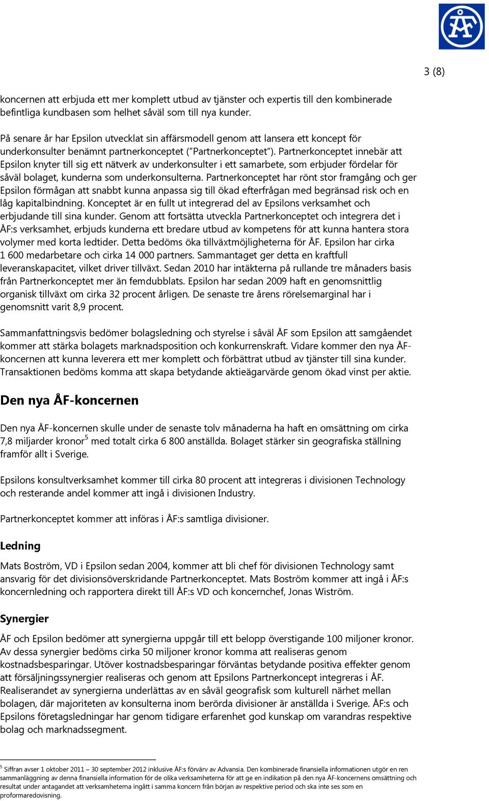 Partnerkonceptet innebär att Epsilon knyter till sig ett nätverk av underkonsulter i ett samarbete, som erbjuder fördelar för såväl bolaget, kunderna som underkonsulterna.