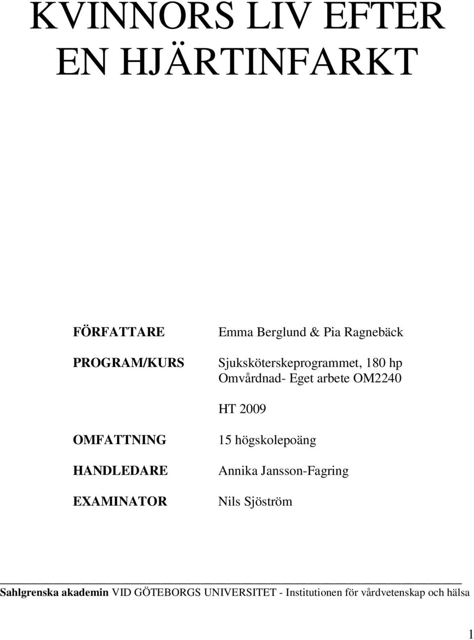 OMFATTNING HANDLEDARE EXAMINATOR 15 högskolepoäng Annika Jansson-Fagring Nils
