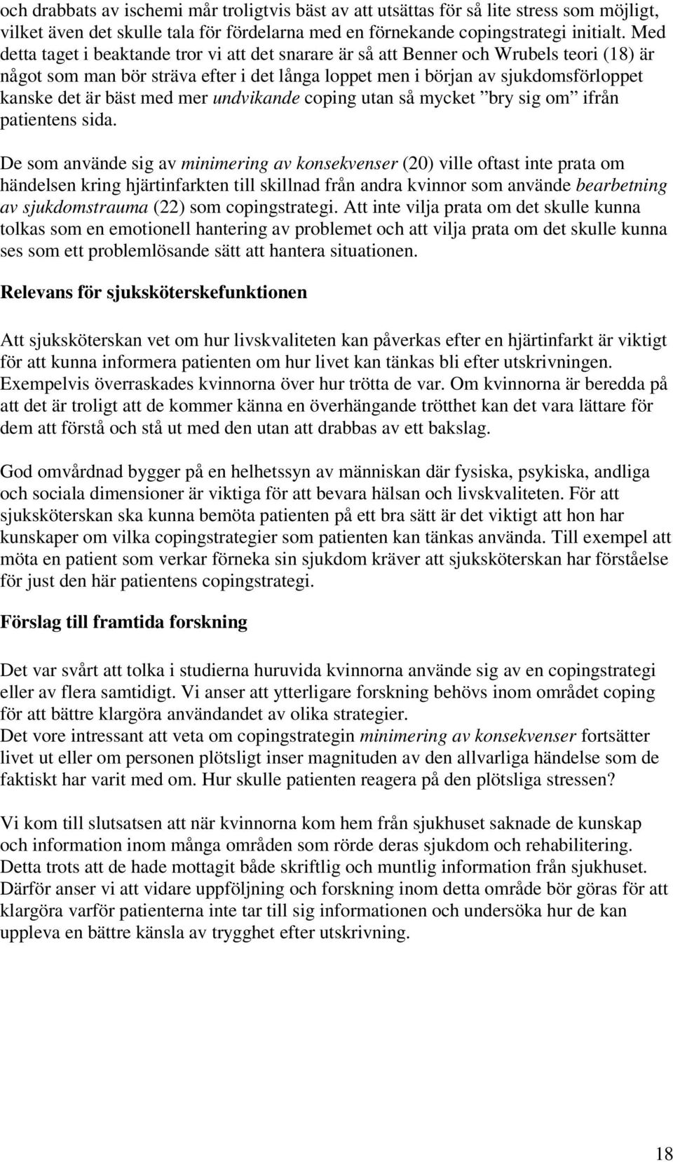 med mer undvikande coping utan så mycket bry sig om ifrån patientens sida.