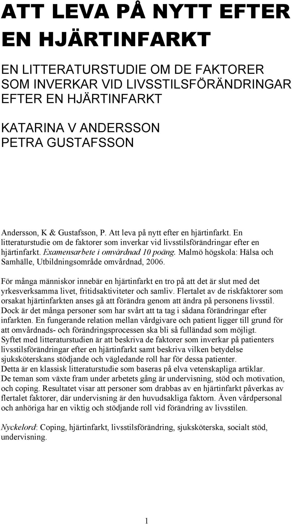 Malmö högskola: Hälsa och Samhälle, Utbildningsområde omvårdnad, 2006.