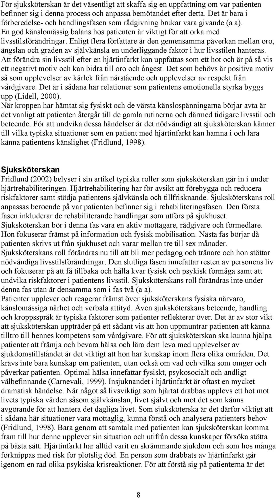 Enligt flera författare är den gemensamma påverkan mellan oro, ängslan och graden av självkänsla en underliggande faktor i hur livsstilen hanteras.