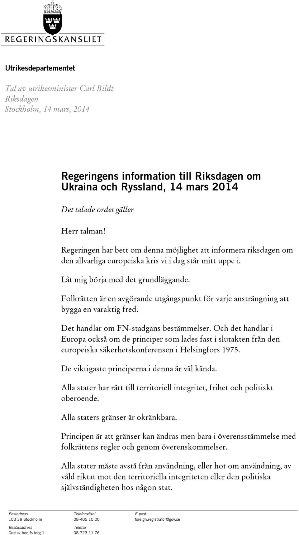 Folkrätten är en avgörande utgångspunkt för varje ansträngning att bygga en varaktig fred. Det handlar om FN-stadgans bestämmelser.