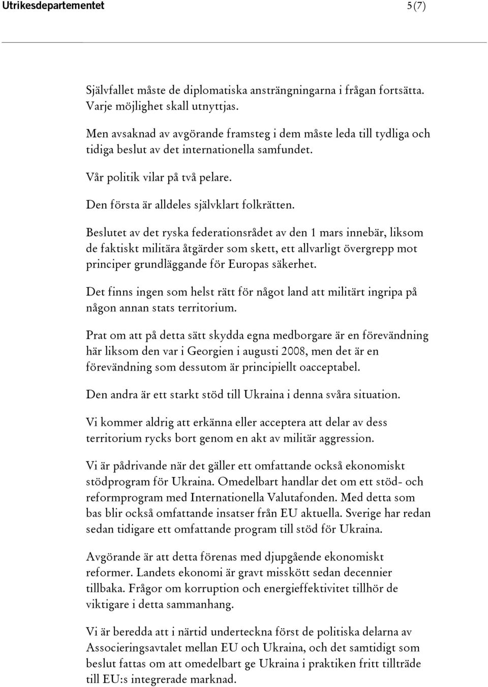 Beslutet av det ryska federationsrådet av den 1 mars innebär, liksom de faktiskt militära åtgärder som skett, ett allvarligt övergrepp mot principer grundläggande för Europas säkerhet.