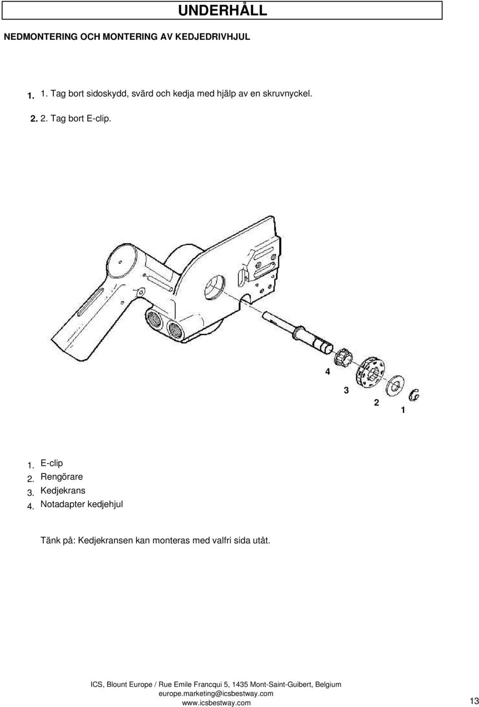 2. Tag bort E-clip. 4 3 2 1 1. E-clip 2. Rengörare 3. Kedjekrans 4.