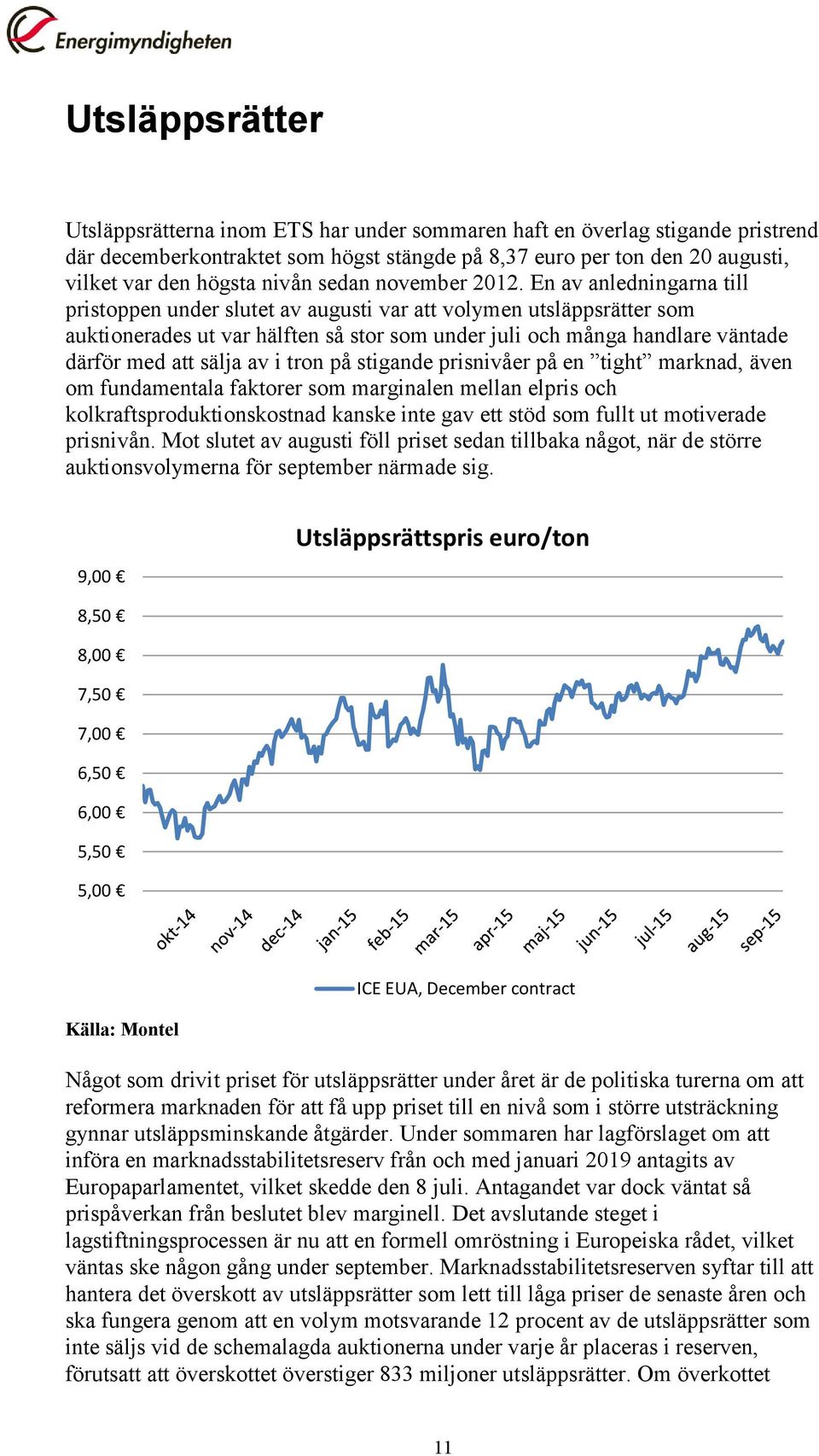 En av anledningarna till pristoppen under slutet av augusti var att volymen utsläppsrätter som auktionerades ut var hälften så stor som under juli och många handlare väntade därför med att sälja av i