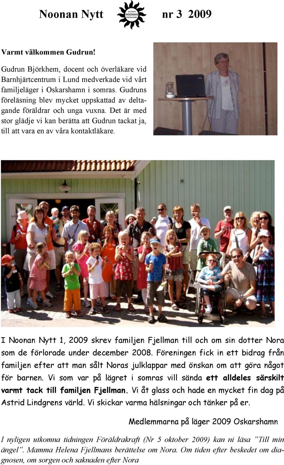 I Noonan Nytt 1, 2009 skrev familjen Fjellman till och om sin dotter Nora som de förlorade under december 2008.