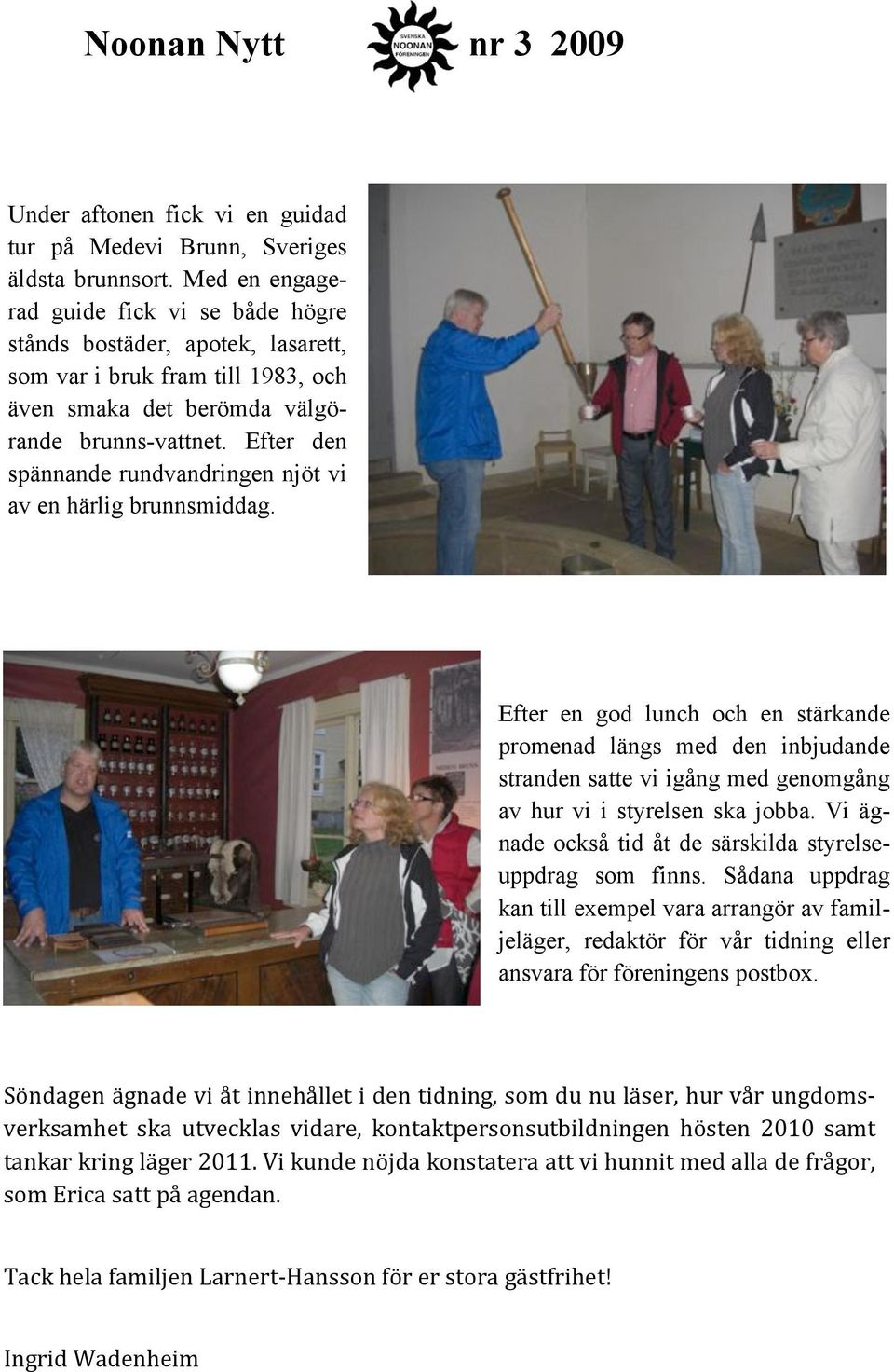 Efter den spännande rundvandringen njöt vi av en härlig brunnsmiddag.