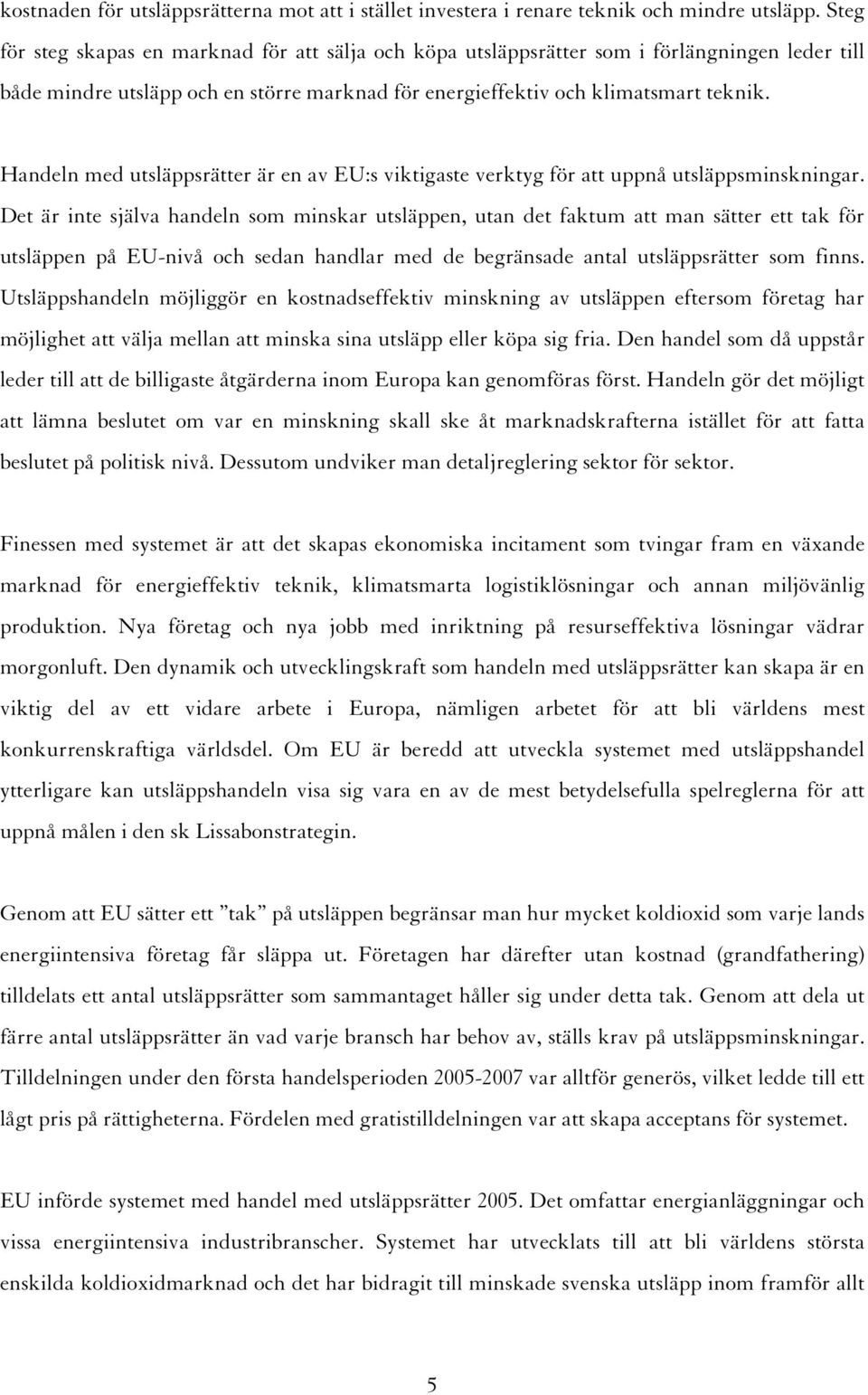 Handeln med utsläppsrätter är en av EU:s viktigaste verktyg för att uppnå utsläppsminskningar.