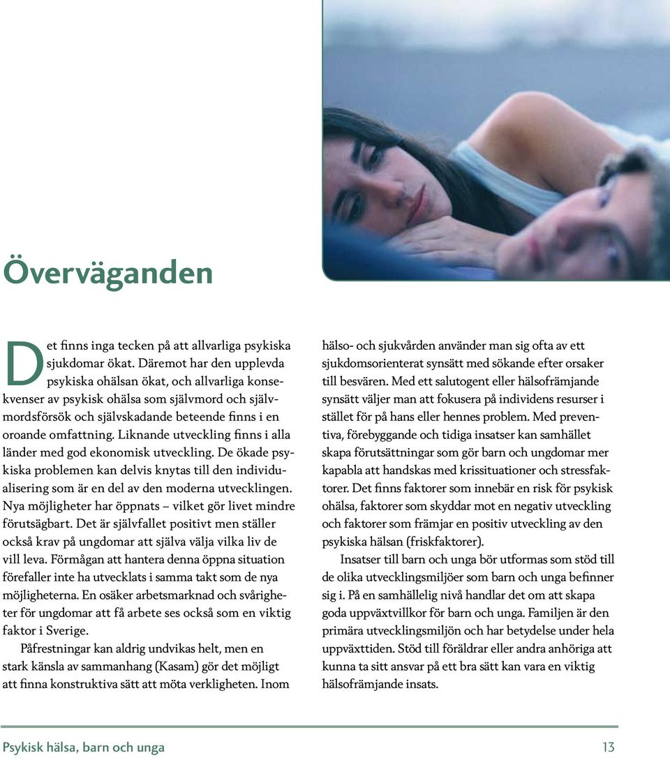 Liknande utveckling finns i alla länder med god ekonomisk utveckling. De ökade psykiska problemen kan delvis knytas till den individualisering som är en del av den moderna utvecklingen.
