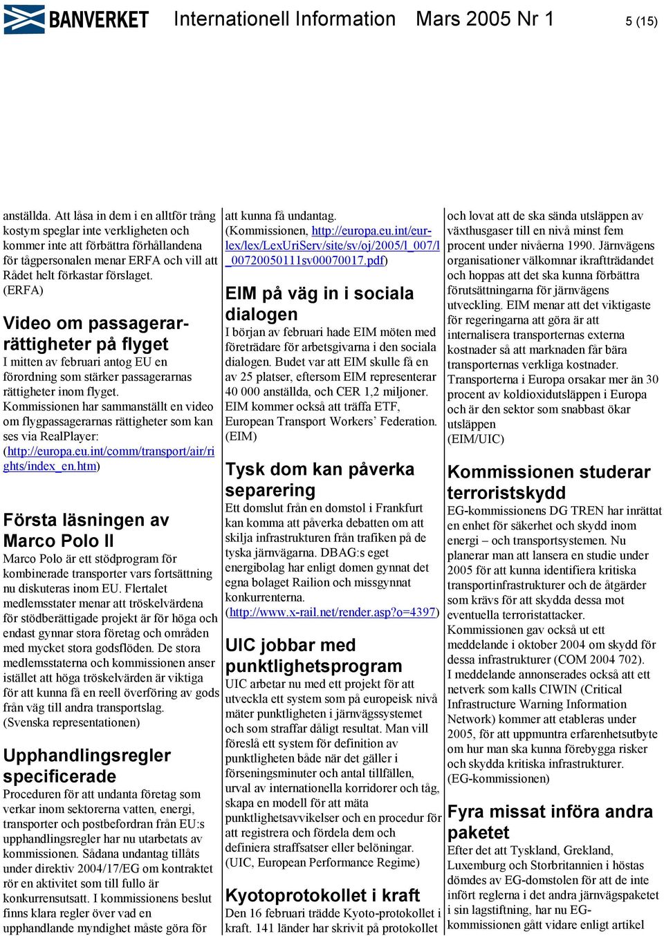 (ERFA) Video om passagerarrättigheter på flyget I mitten av februari antog EU en förordning som stärker passagerarnas rättigheter inom flyget.