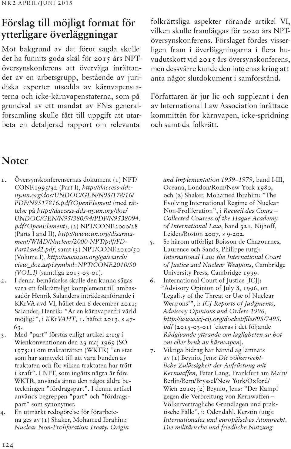 detaljerad rapport om relevanta folkrättsliga aspekter rörande artikel VI, vilken skulle framläggas för 2020 års NPTöversynskonferens.