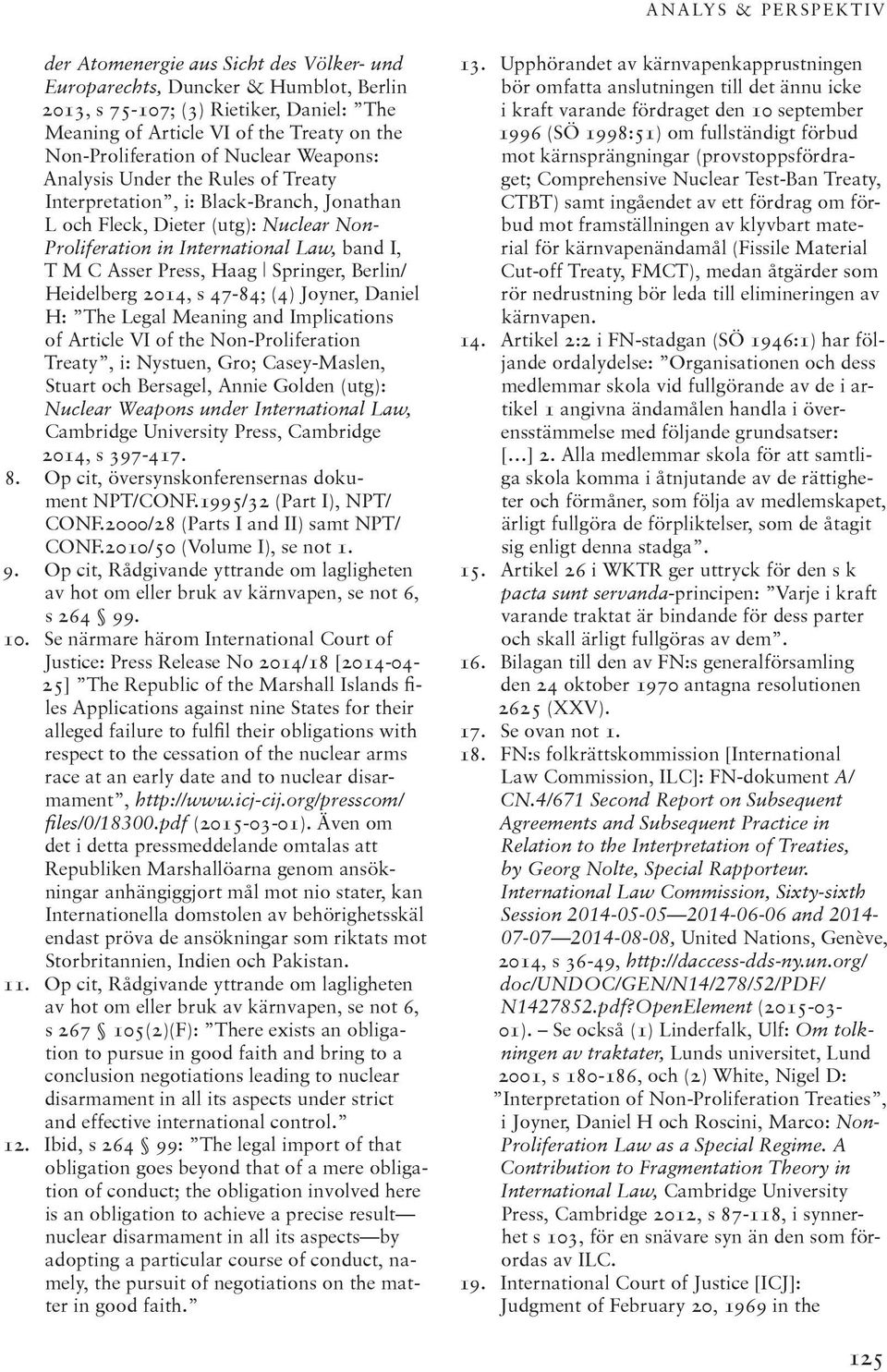 T M C Asser Press, Haag Springer, Berlin/ Heidelberg 2014, s 47-84; (4) Joyner, Daniel H: The Legal Meaning and Implications of Article VI of the Non-Proliferation Treaty, i: Nystuen, Gro;