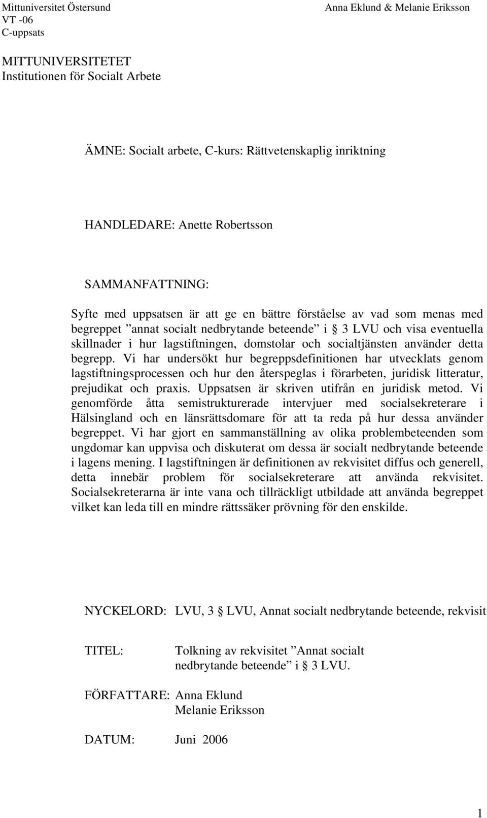 Vi har undersökt hur begreppsdefinitionen har utvecklats genom lagstiftningsprocessen och hur den återspeglas i förarbeten, juridisk litteratur, prejudikat och praxis.