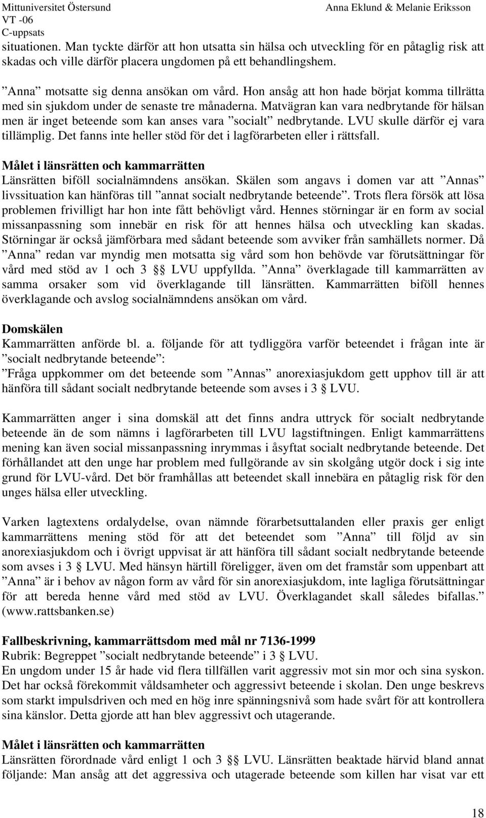 Matvägran kan vara nedbrytande för hälsan men är inget beteende som kan anses vara socialt nedbrytande. LVU skulle därför ej vara tillämplig.