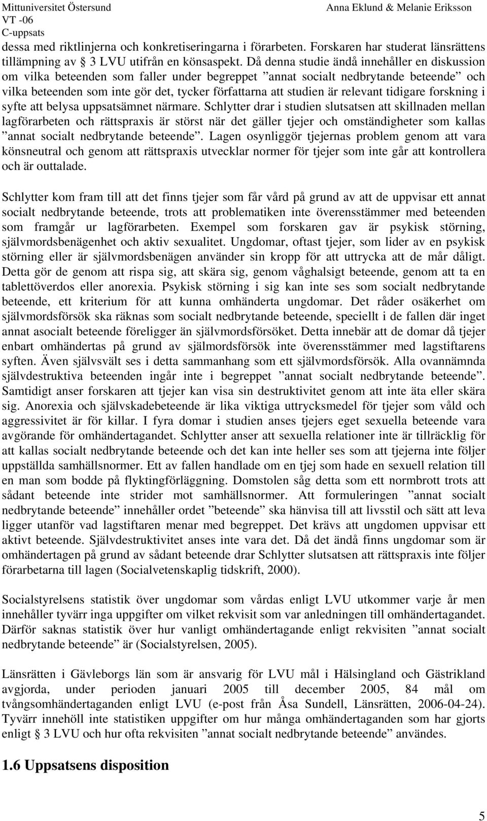 relevant tidigare forskning i syfte att belysa uppsatsämnet närmare.
