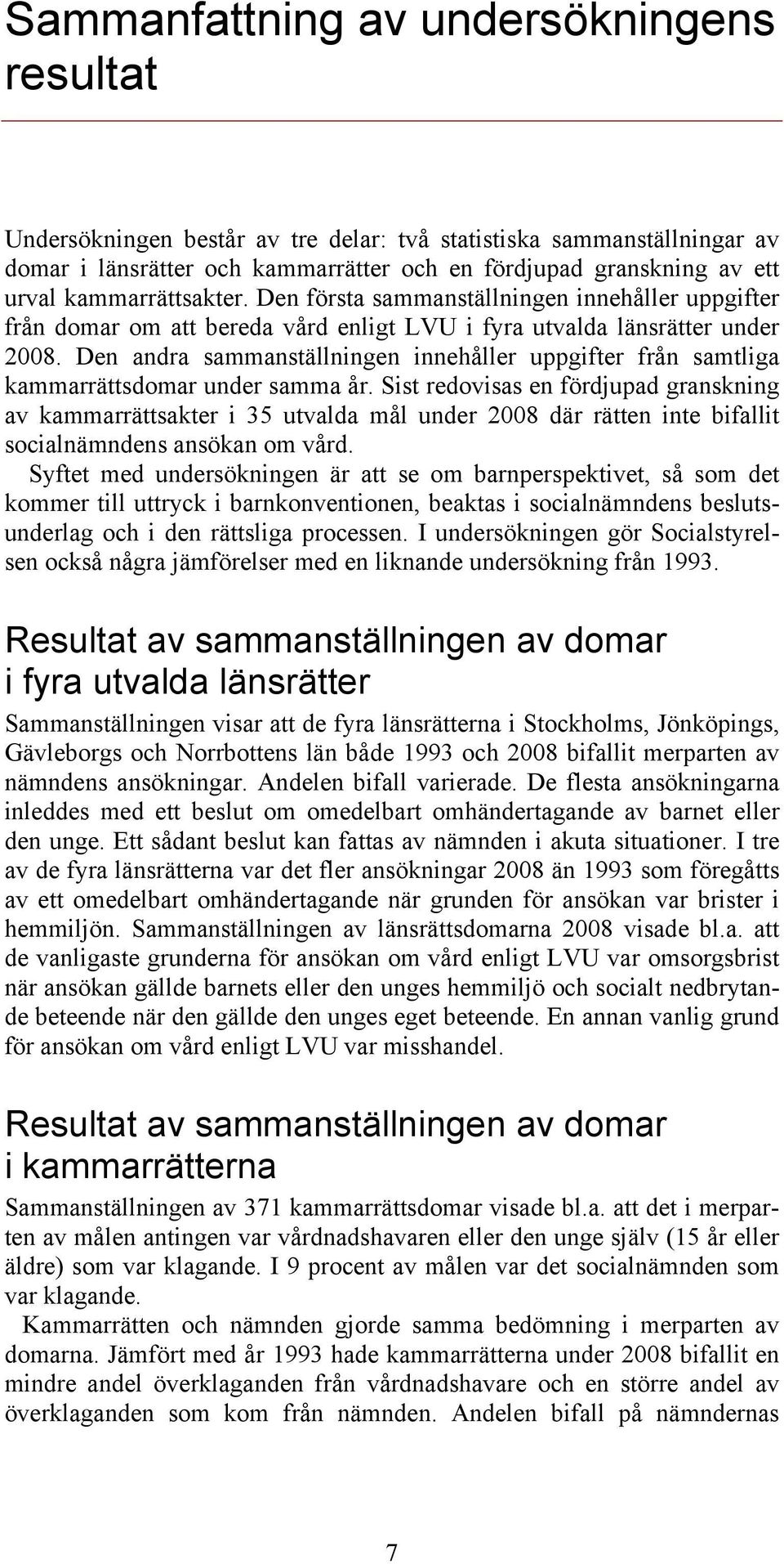 Den andra sammanställningen innehåller uppgifter från samtliga kammarrättsdomar under samma år.