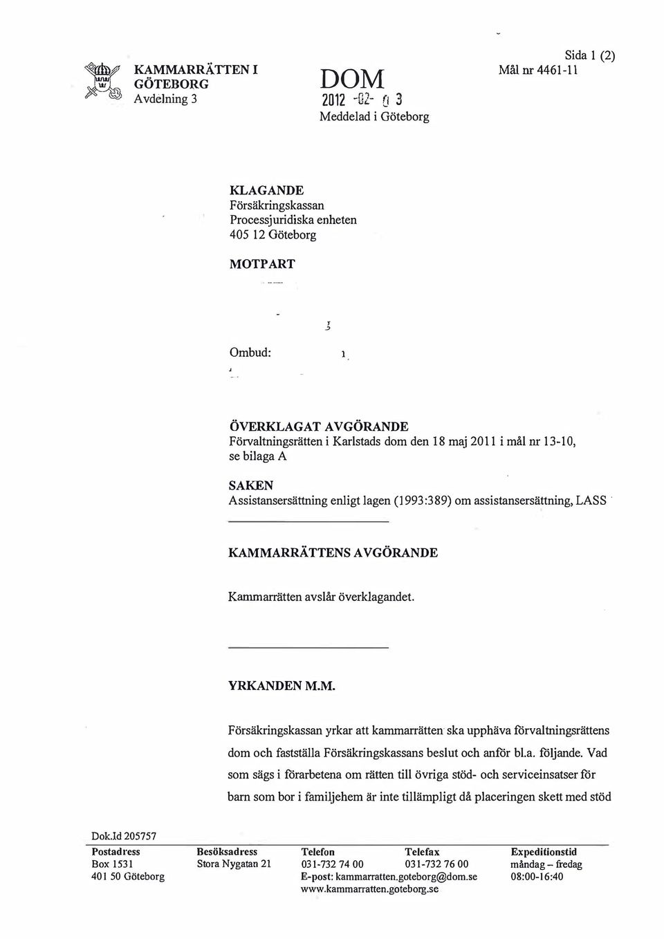 den 18 maj 2011 i mål nr 13-10, se bilagaa SAKEN Assistansersättning enligt lagen 1993:389) om assistansersättning, LASS KAMMARRÄTTENS AVGÖRANDE Kammarrätten avslår överklagandet YRKANDEN MM