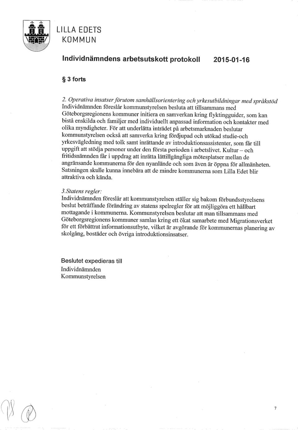 samverkan loring flyktingguider, som kan bistå enskilda och familjer med individuellt anpassad information och kontakter med olika myndigheter.