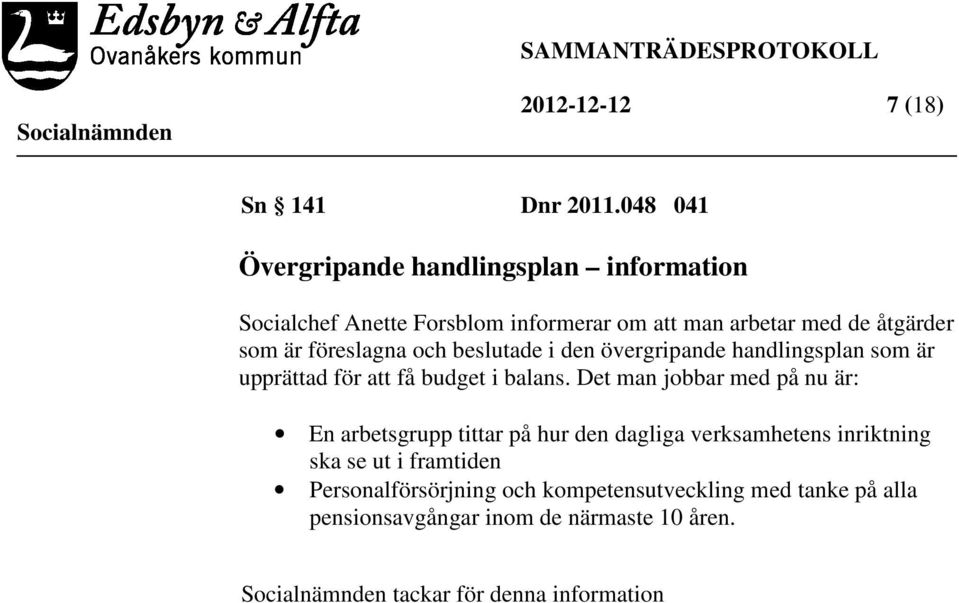 föreslagna och beslutade i den övergripande handlingsplan som är upprättad för att få budget i balans.