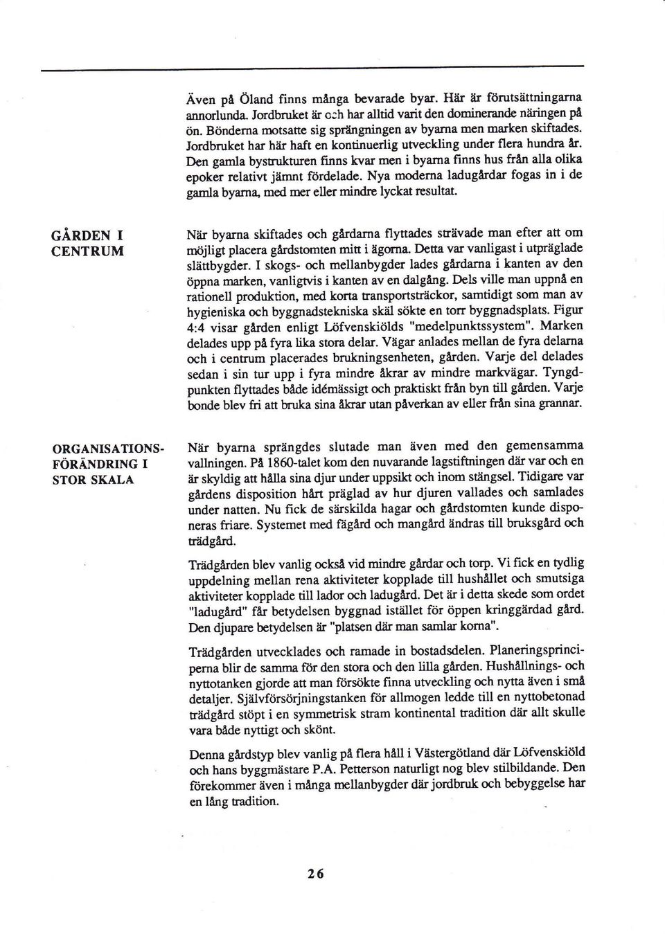 Den gamls lysgd(ursn finns kvar men i byama finns hus från alla olika epoker relatiw jämnt ördelade.