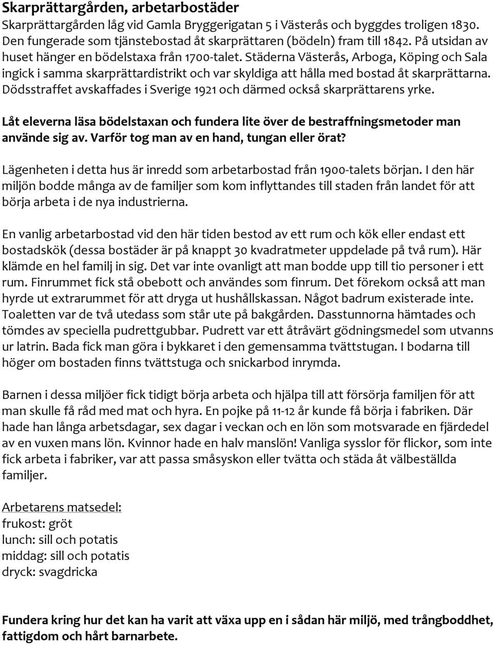 Dödsstraffet avskaffades i Sverige 1921 och därmed också skarprättarens yrke. Låt eleverna läsa bödelstaxan och fundera lite över de bestraffningsmetoder man använde sig av.
