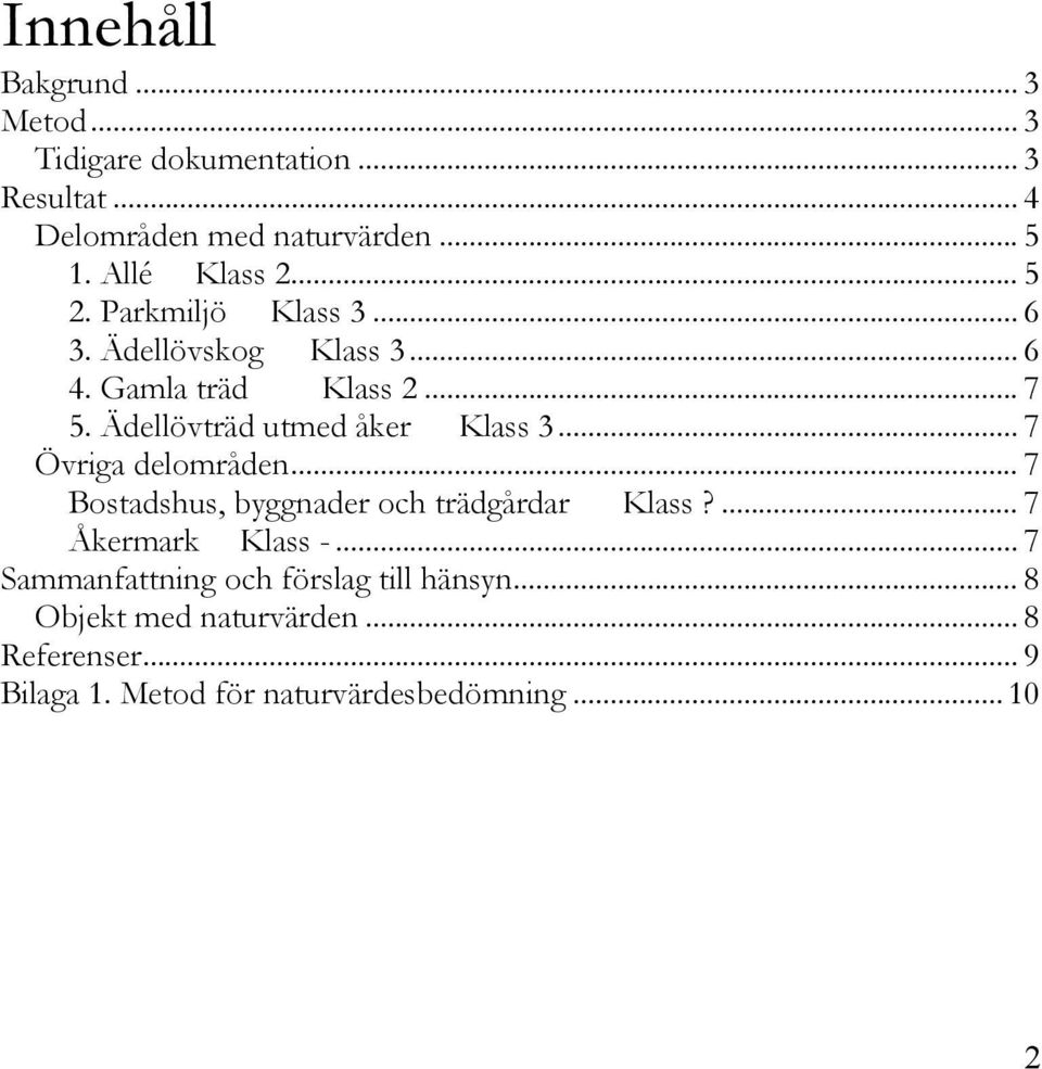 Ädellövträd utmed åker Klass 3... 7 Övriga delområden... 7 Bostadshus, byggnader och trädgårdar Klass?