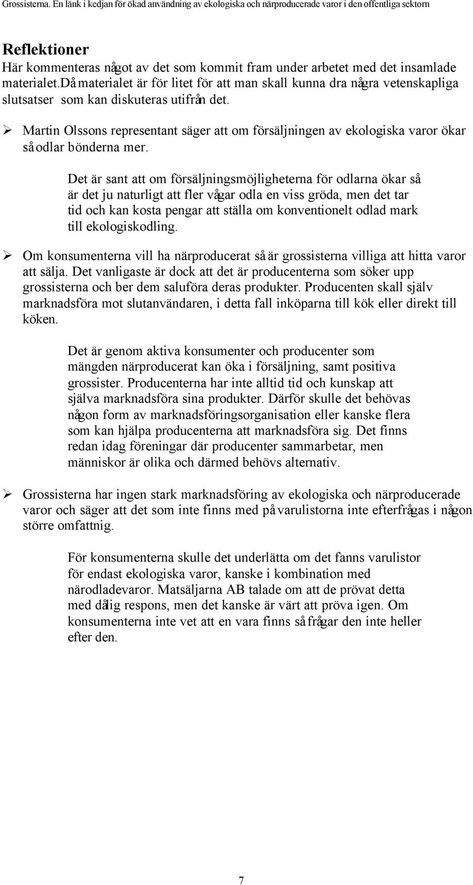 Martin Olssons representant säger att om försäljningen av ekologiska varor ökar så odlar bönderna mer.