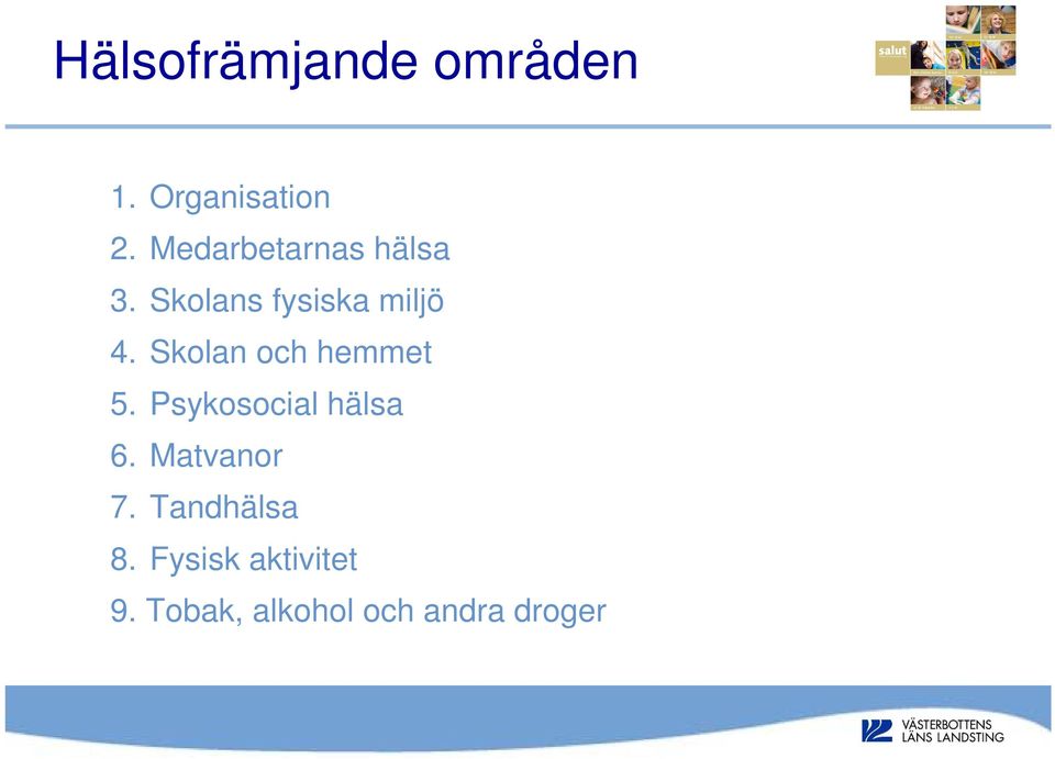 Skolan och hemmet 5. Psykosocial hälsa 6.