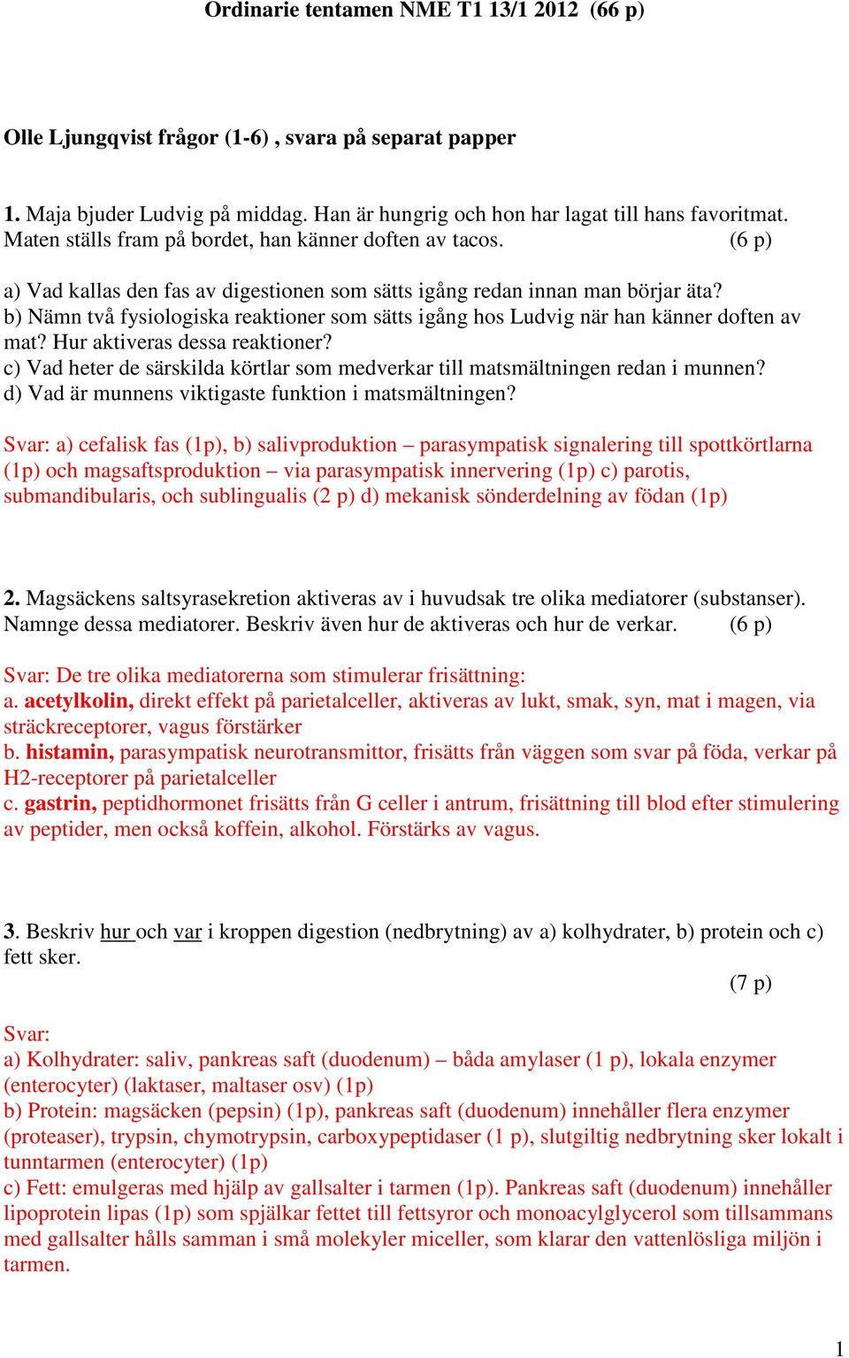 b) Nämn två fysiologiska reaktioner som sätts igång hos Ludvig när han känner doften av mat? Hur aktiveras dessa reaktioner?