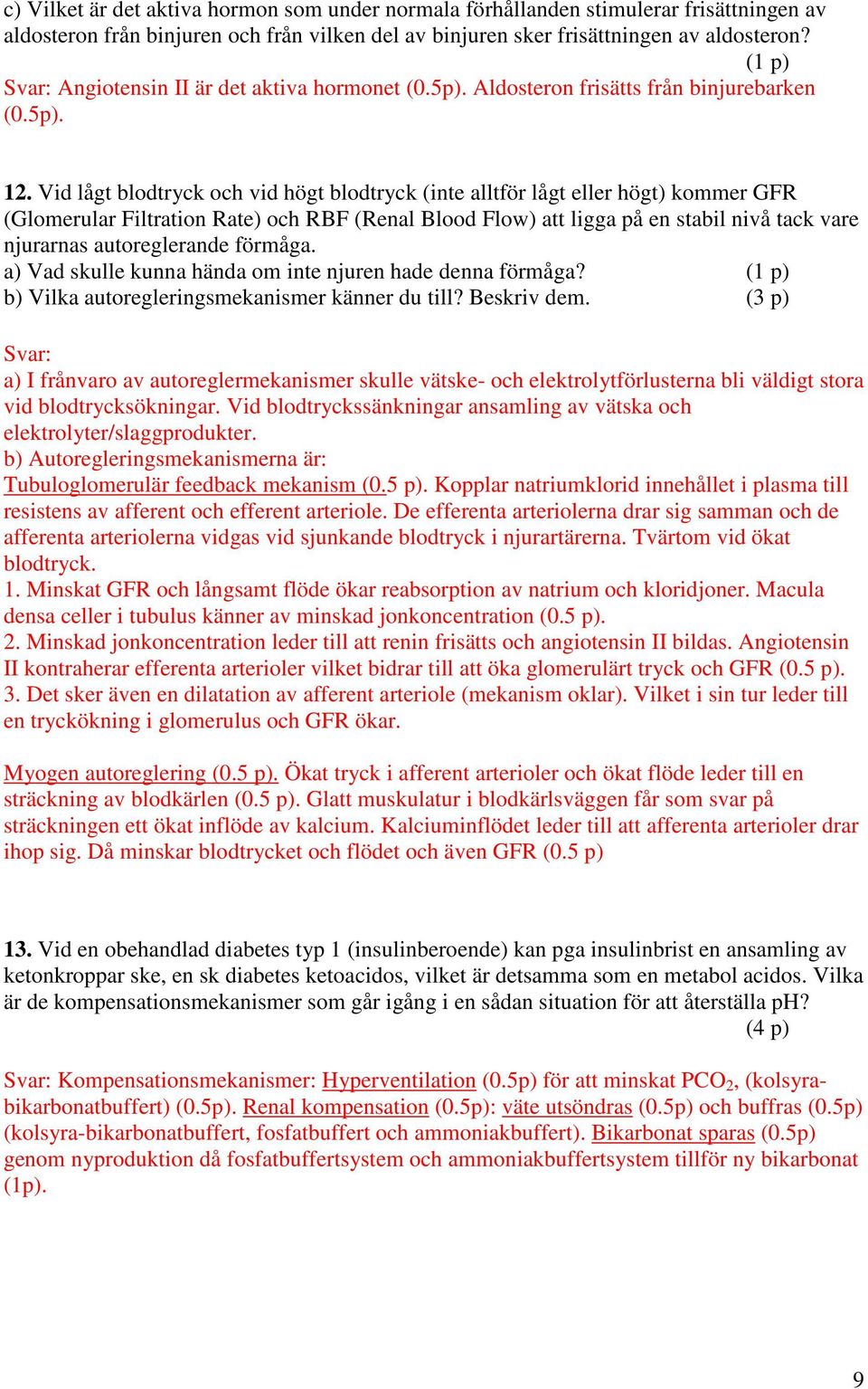 Vid lågt blodtryck och vid högt blodtryck (inte alltför lågt eller högt) kommer GFR (Glomerular Filtration Rate) och RBF (Renal Blood Flow) att ligga på en stabil nivå tack vare njurarnas