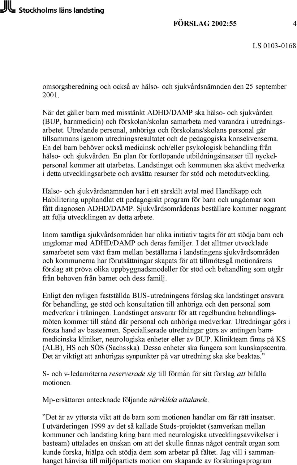 Utredande personal, anhöriga och förskolans/skolans personal går tillsammans igenom utredningsresultatet och de pedagogiska konsekvenserna.