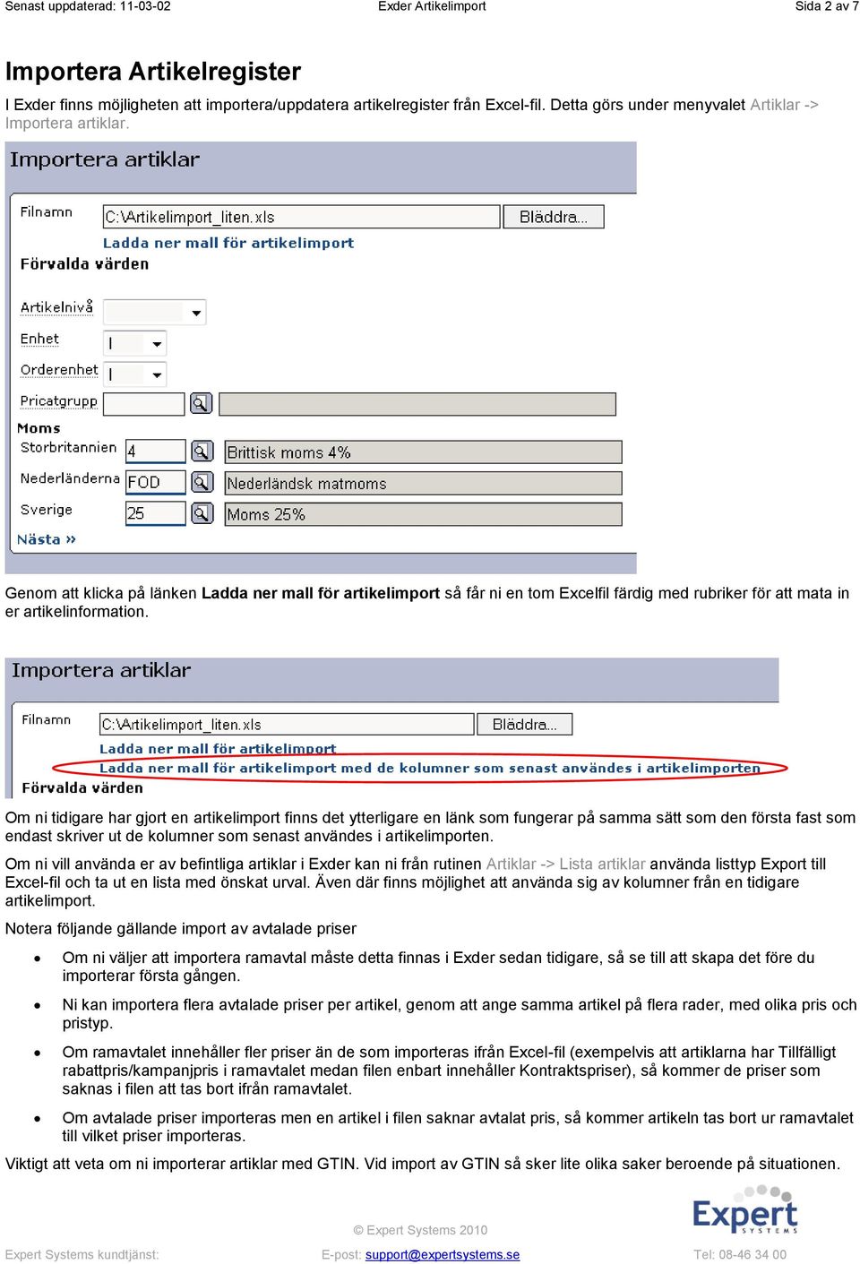 Genom att klicka på länken Ladda ner mall för artikelimport så får ni en tom Excelfil färdig med rubriker för att mata in er artikelinformation.