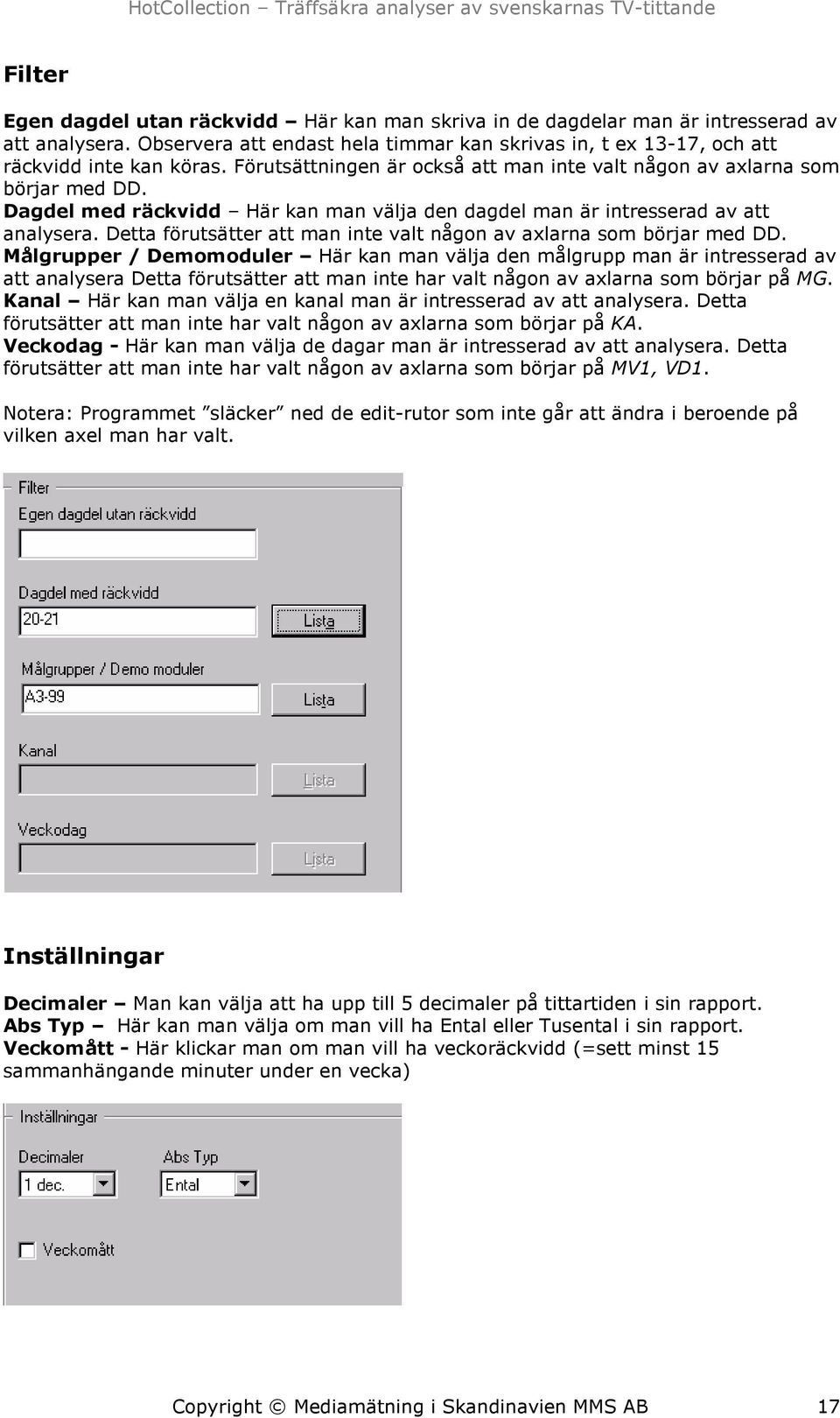 Detta förutsätter att man inte valt någon av axlarna som börjar med DD.