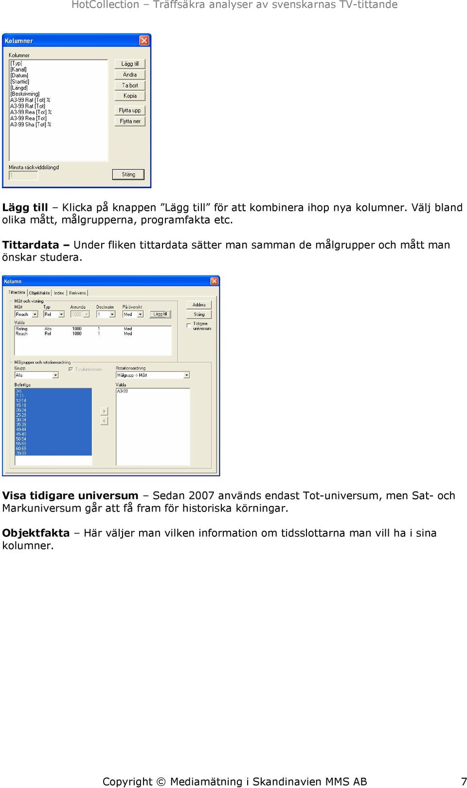 Tittardata Under fliken tittardata sätter man samman de målgrupper och mått man önskar studera.