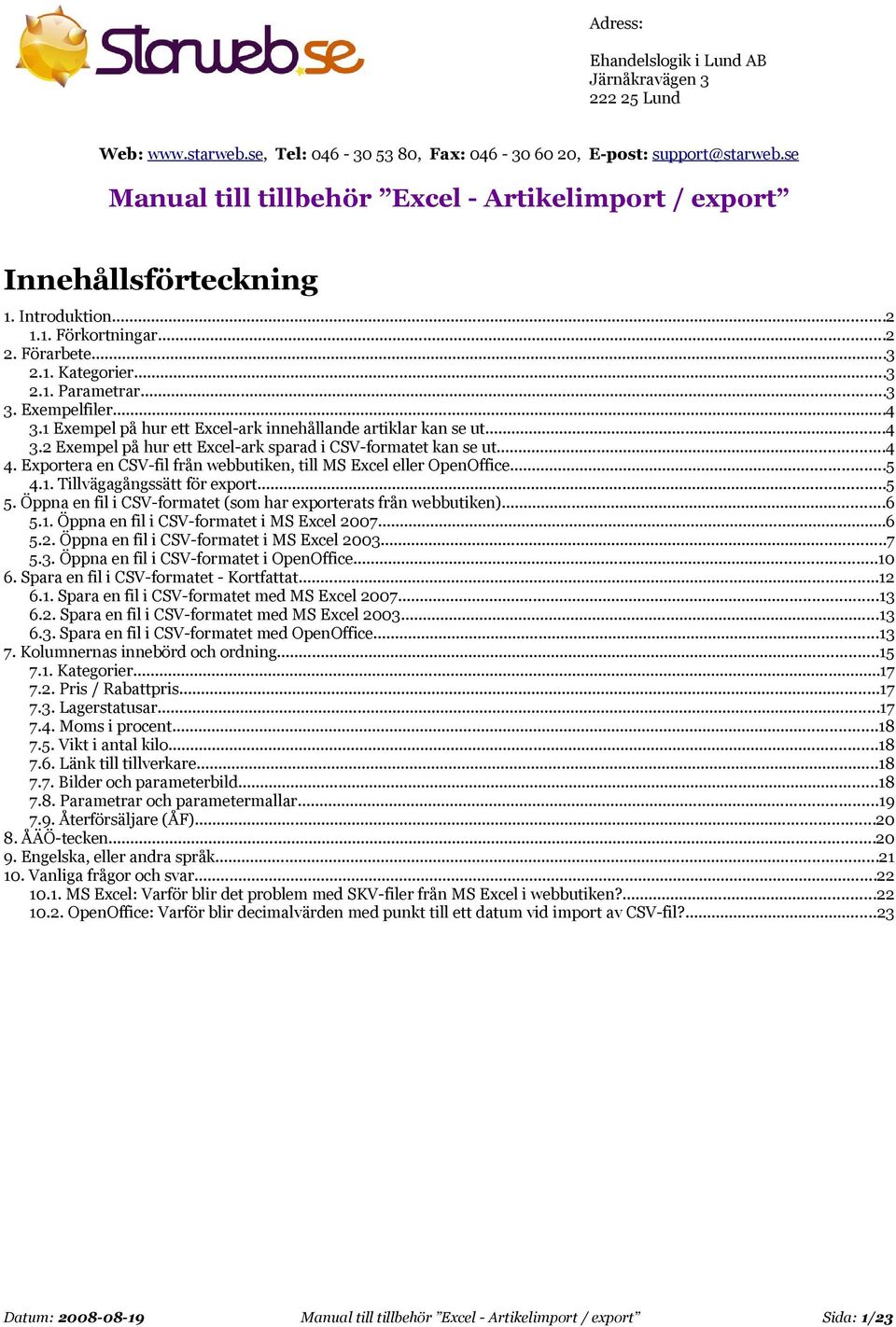 1 Exempel på hur ett Excel-ark innehållande artiklar kan se ut...4 3.2 Exempel på hur ett Excel-ark sparad i CSV-formatet kan se ut...4 4.