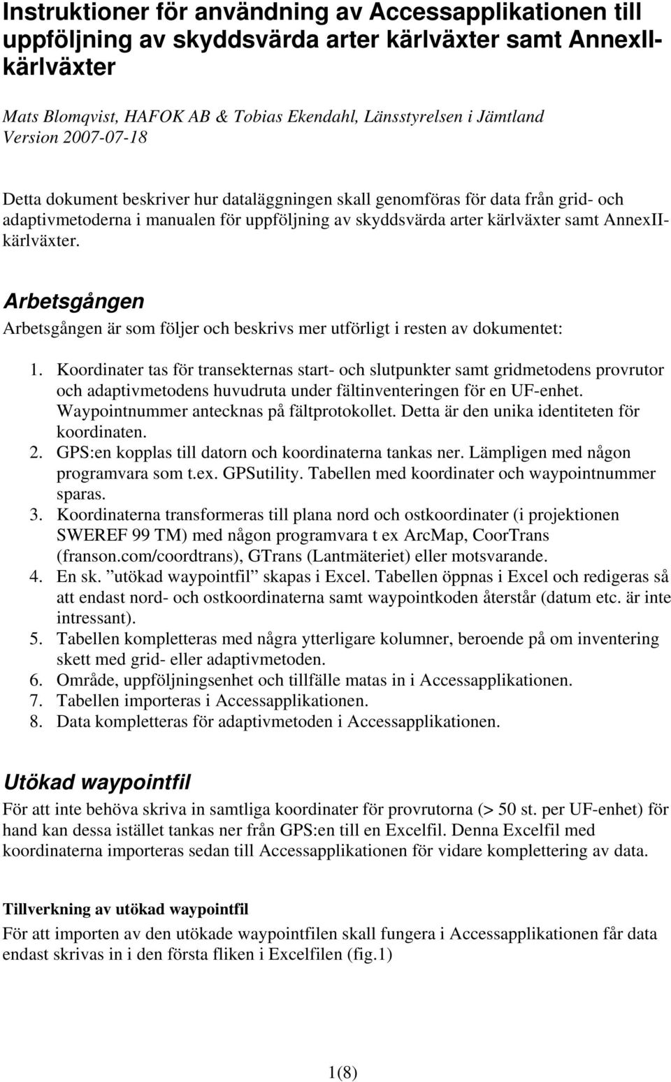 AnnexIIkärlväxter. Arbetsgången Arbetsgången är som följer och beskrivs mer utförligt i resten av dokumentet: 1.