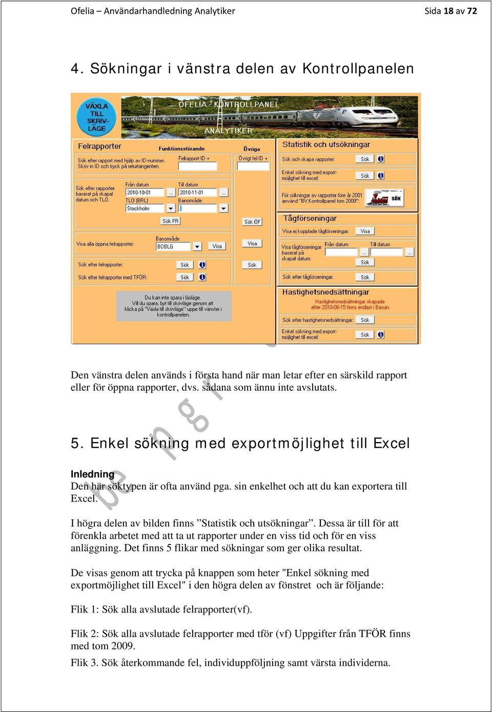 Enkel sökning med exportmöjlighet till Excel Inledning Den här söktypen är ofta använd pga. sin enkelhet och att du kan exportera till Excel. I högra delen av bilden finns Statistik och utsökningar.