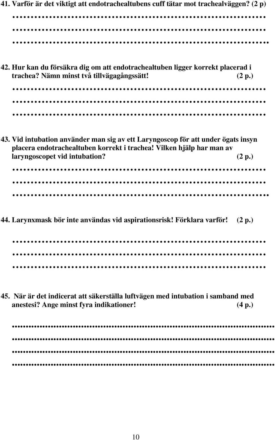 Vid intubation använder man sig av ett Laryngoscop för att under ögats insyn placera endotrachealtuben korrekt i trachea!