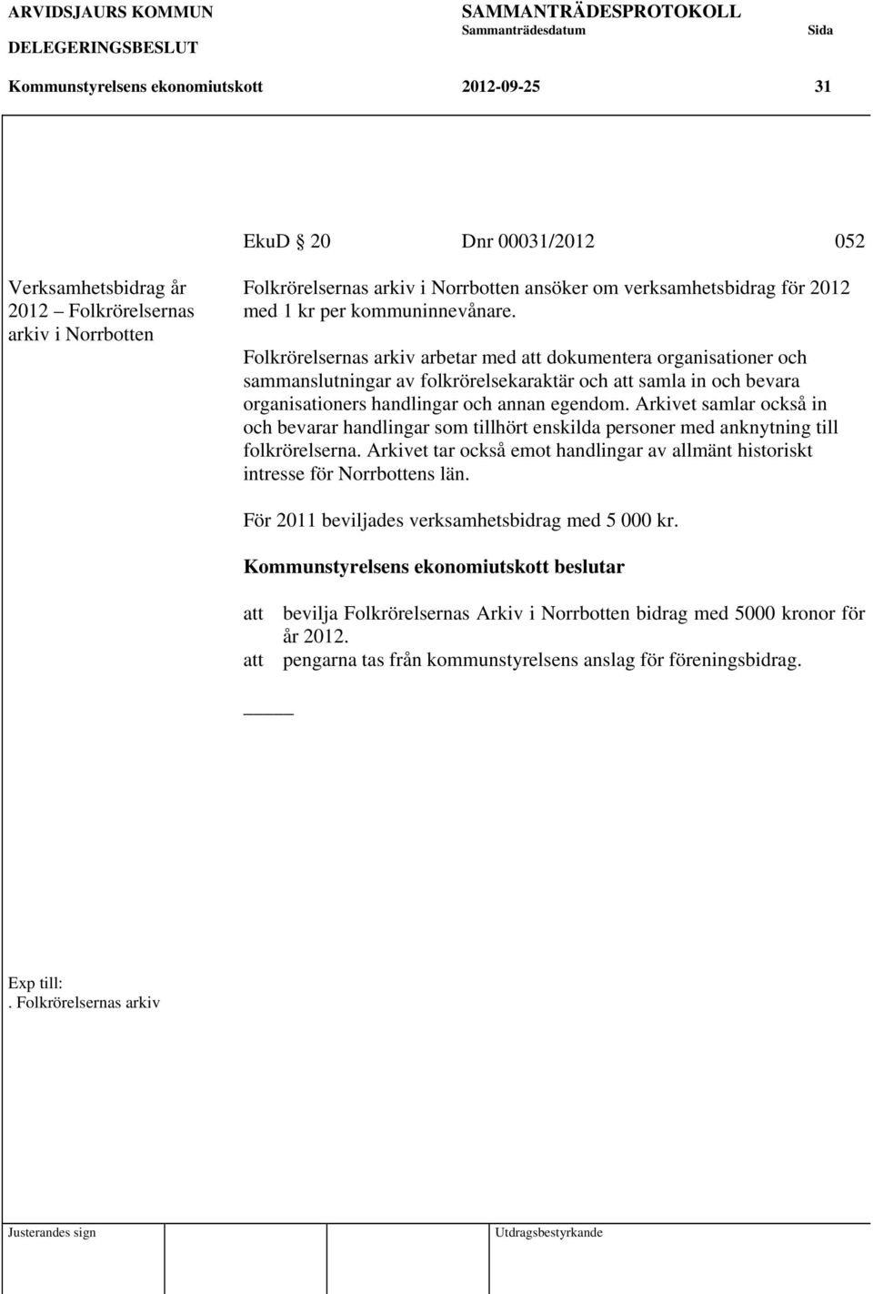 Folkrörelsernas arkiv arbetar med att dokumentera organisationer och sammanslutningar av folkrörelsekaraktär och att samla in och bevara organisationers handlingar och annan egendom.