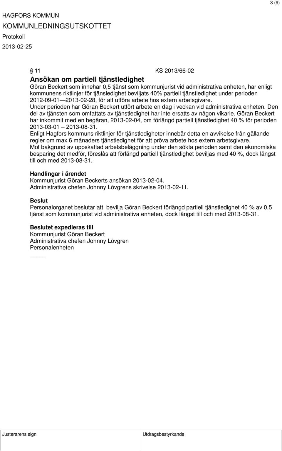 Under perioden har Göran Beckert utfört arbete en dag i veckan vid administrativa enheten. Den del av tjänsten som omfattats av tjänstledighet har inte ersatts av någon vikarie.