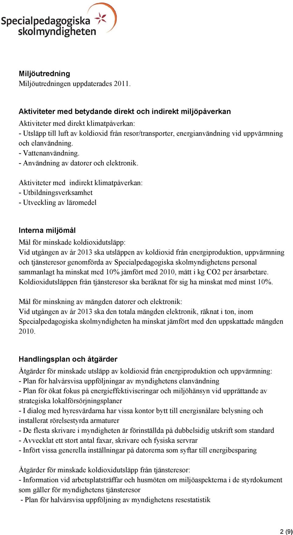 elanvändning. - Vattenanvändning. - Användning av datorer och elektronik.