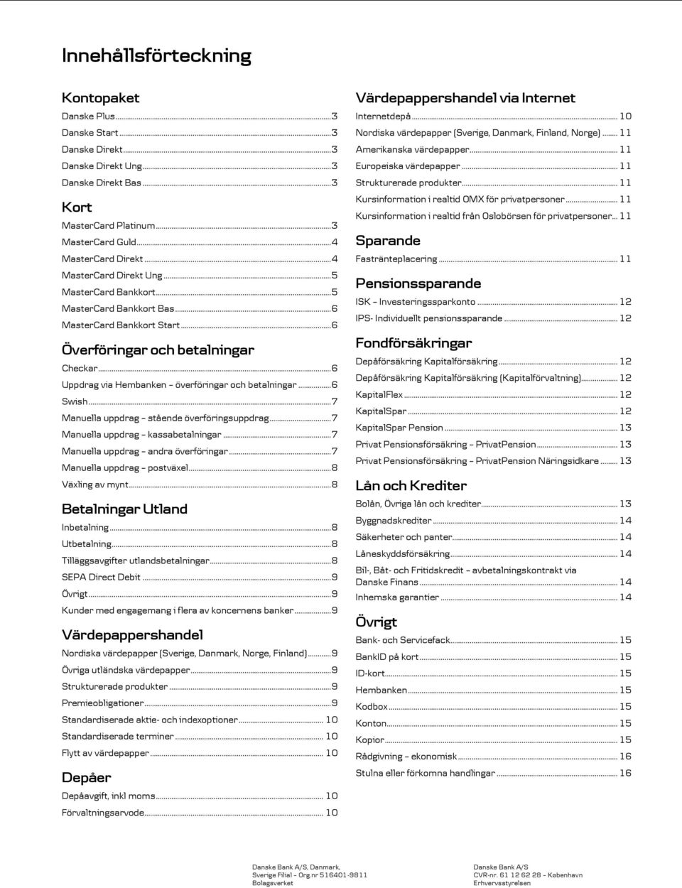 .. 6 Uppdrag via Hembanken överföringar och betalningar... 6 Swish... 7 Manuella uppdrag stående överföringsuppdrag... 7 Manuella uppdrag kassabetalningar... 7 Manuella uppdrag andra överföringar.