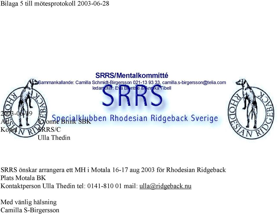 Kopia Yvonne Brink SBK SRRS/C Ulla Thedin SRRS önskar arrangera ett MH i Motala 16-17 aug 2003 för Rhodesian