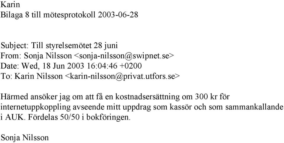 se> Date: Wed, 18 Jun 2003 16:04:46 +0200 To: Karin Nilsson <karin-nilsson@privat.utfors.