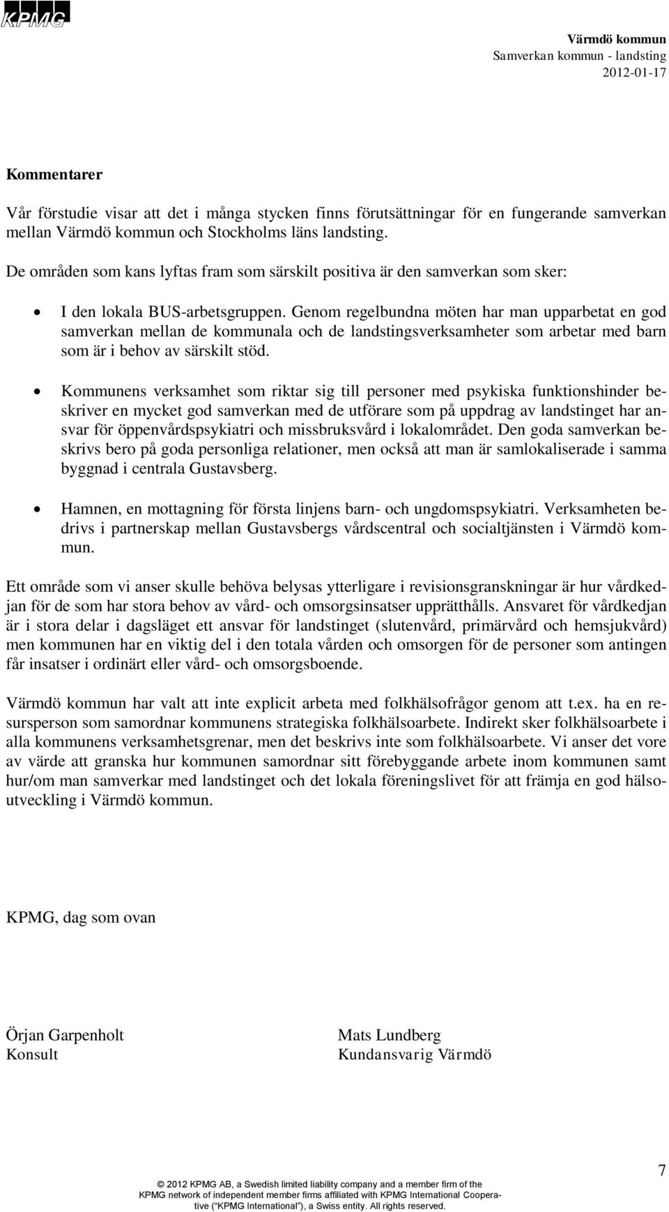 Genom regelbundna möten har man upparbetat en god samverkan mellan de kommunala och de landstingsverksamheter som arbetar med barn som är i behov av särskilt stöd.